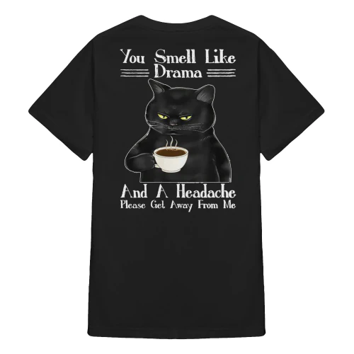You Smell Like Drama And A Headache Please Cat