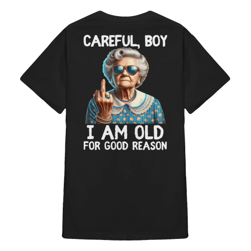 Careful Boy I Am Old For Good Reason Woman
