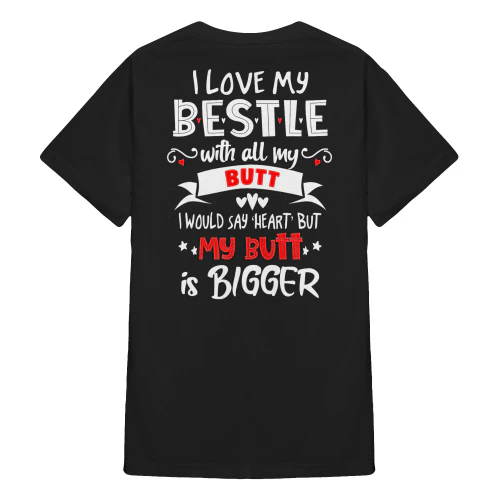 I Love My Bestie With All My Butt