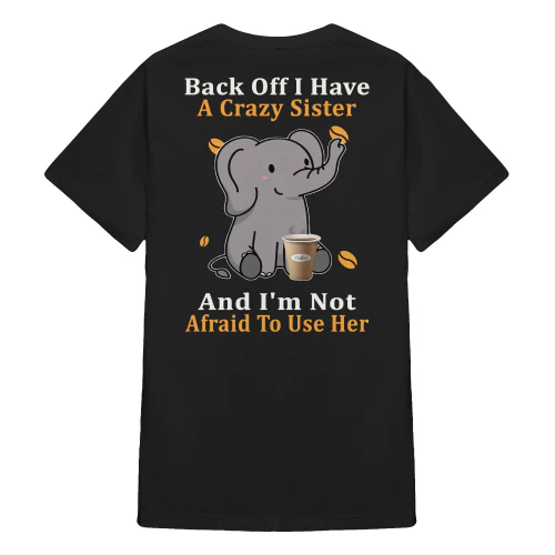Back Off I Have A Crazy Sister And I'm Elephant