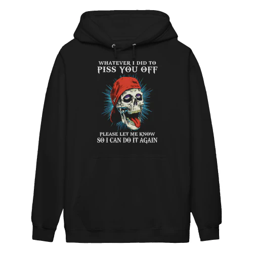 Whatever I Did To Piss You Off Please Let Me Skull