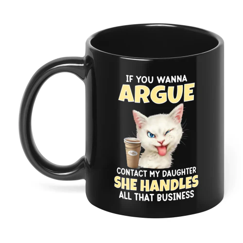 If You Wanna Argue Contact My Daughter Cat