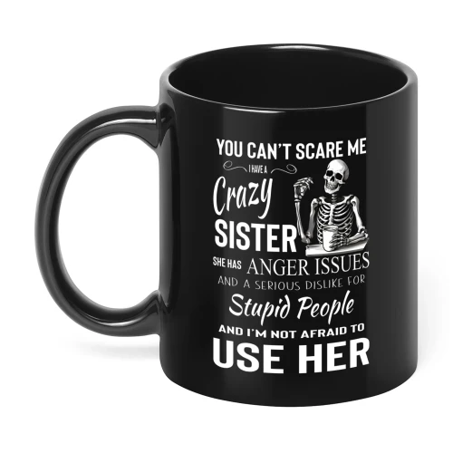 You Can't Scare Me I Have A Crazy Sister Skull