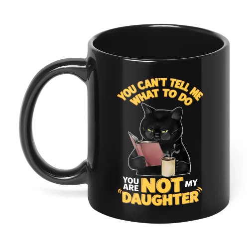 You Can't Tell Me What To Do You Are Cat