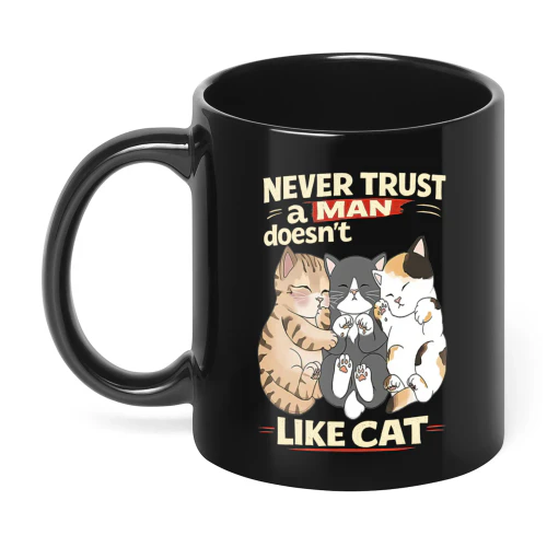 Never Trust A Man Doesn't Like Cat