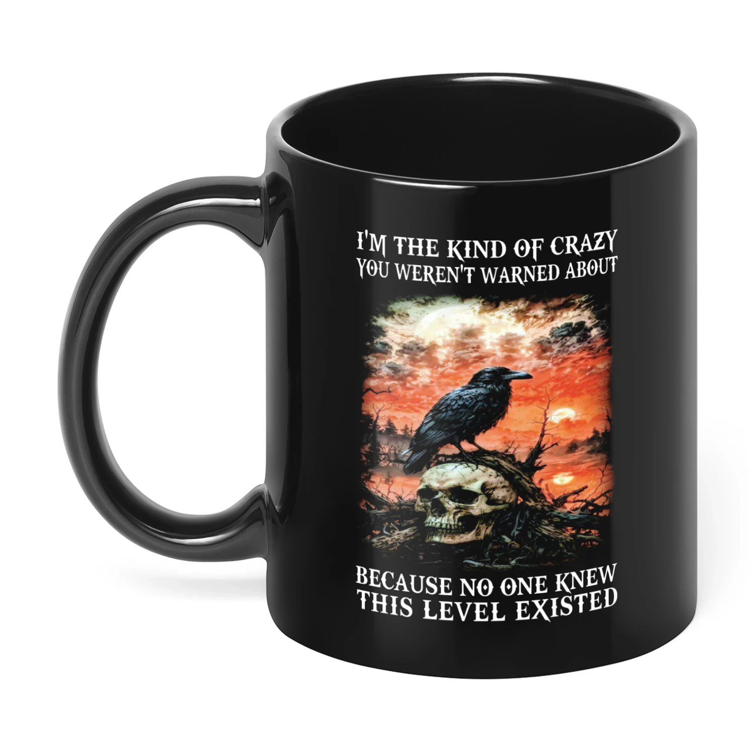 I'm The Kind Of Crazy You Weren't Warned Skull