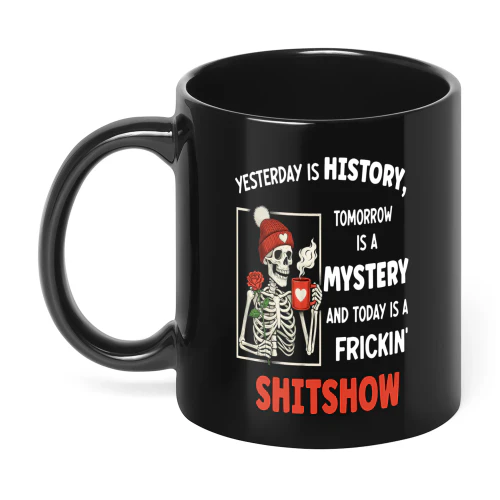 Yesterday Is History Tomorrow Is A Skull