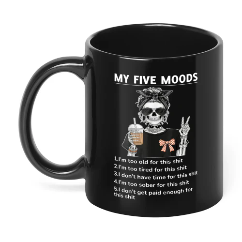 My Five Moods I'm Too Old For This Skull