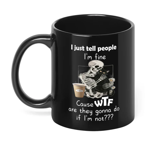 I Just Tell People I'm Fine Cause WTF Skull