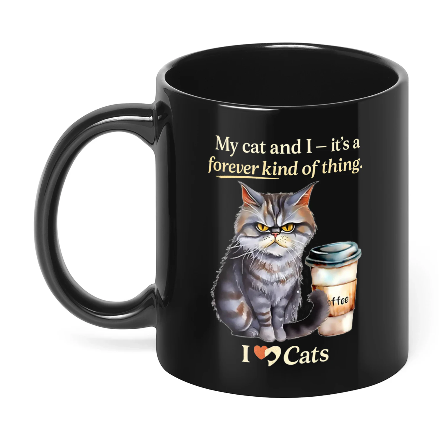 My Cat And I It's A Forever Kind Of Cat