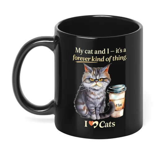 My Cat And I It's A Forever Kind Of Cat
