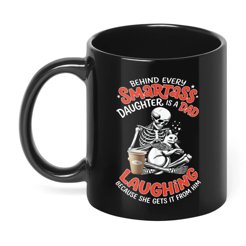 Behind Every Smartass Daughter Is A Skull