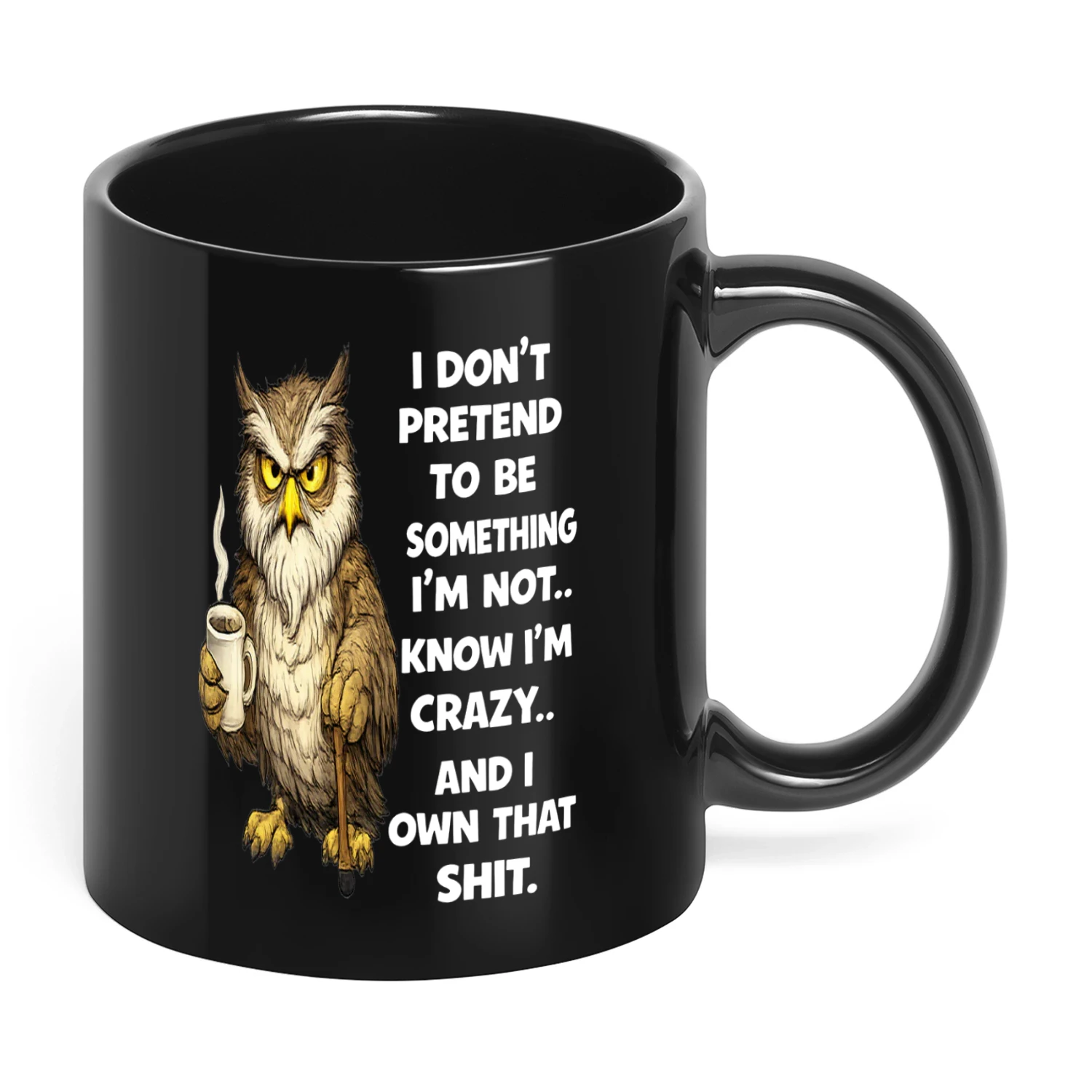 I Don't Pretend To Be Something I'm Not Owl