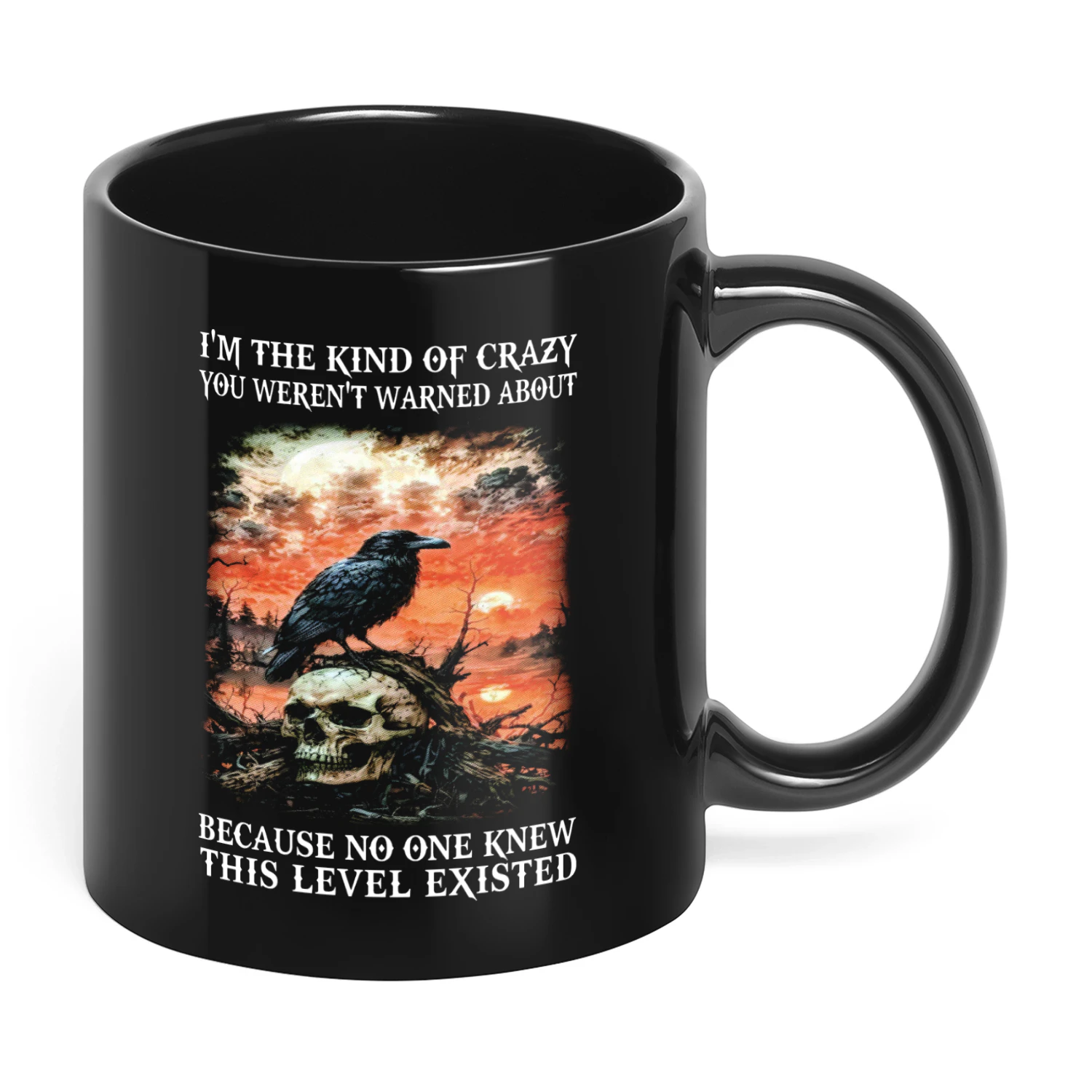 I'm The Kind Of Crazy You Weren't Warned Skull