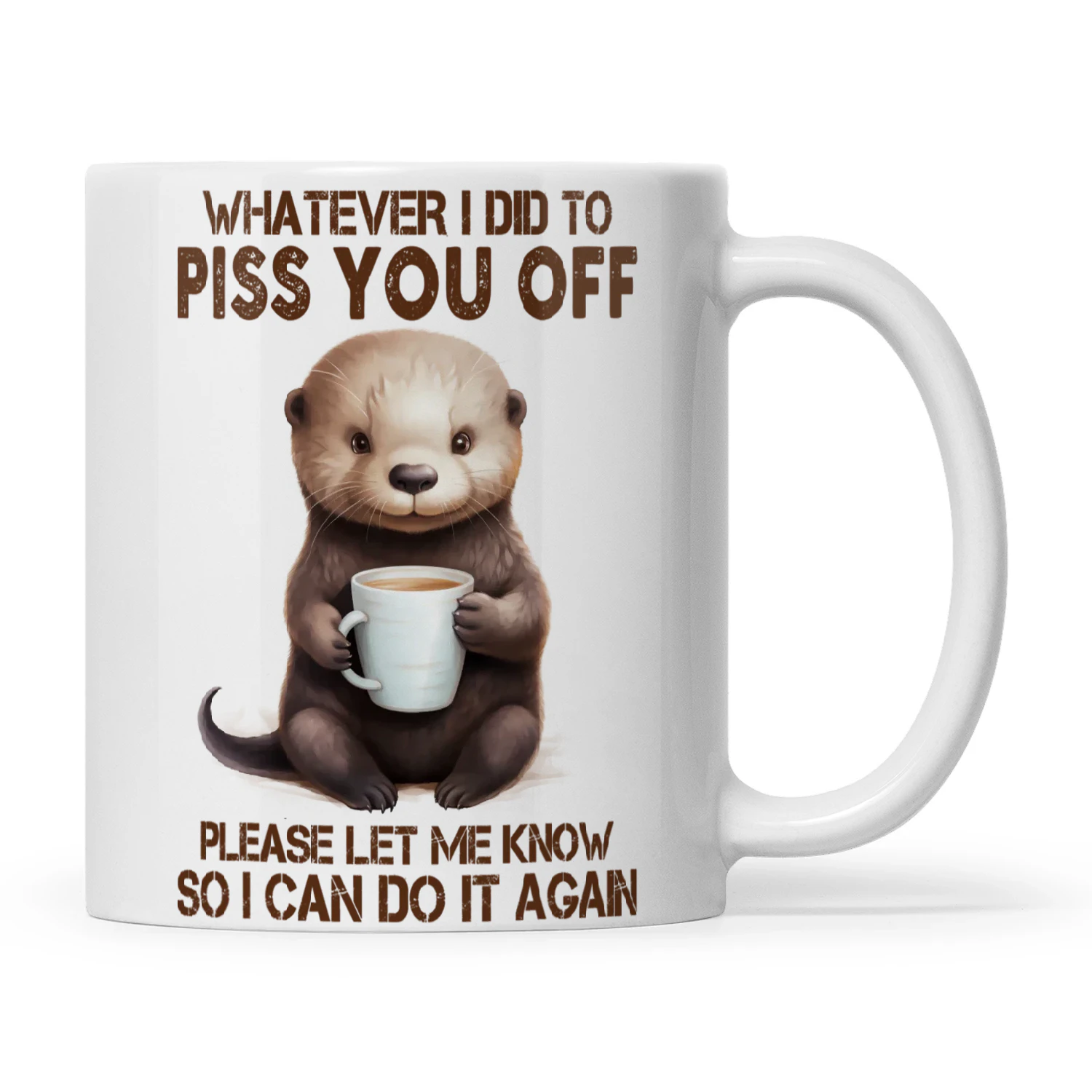 Whatever I Did To Piss You Off Otter