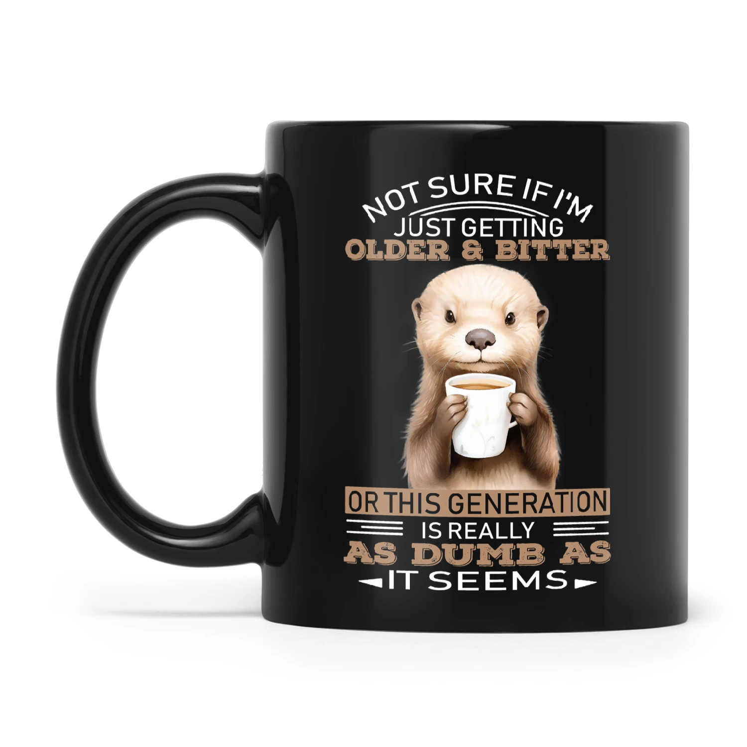 Not Sure If I'm Just Getting Older Otter