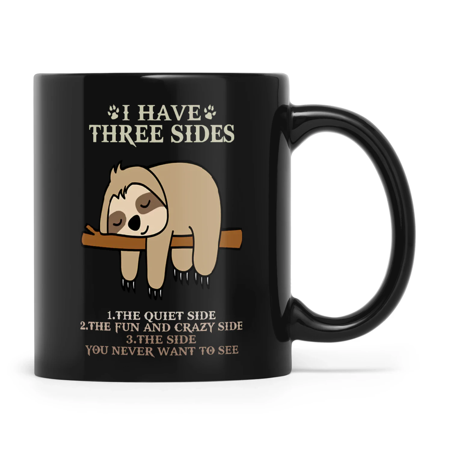 I Have Three Sides The Quiet Side The Fun And Crazy Side Sloth ...