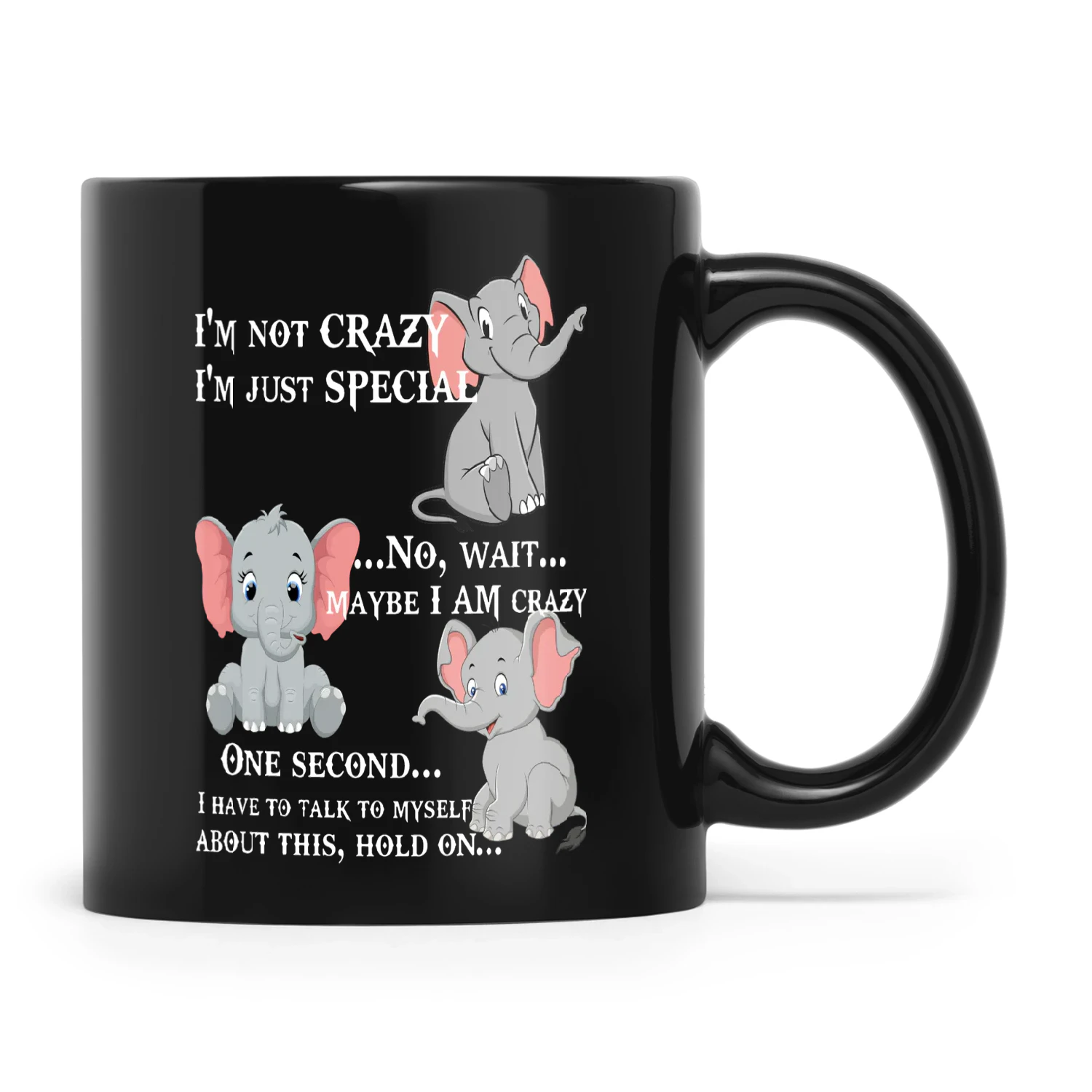 I'm Not Crazy I'm just Special Elephant