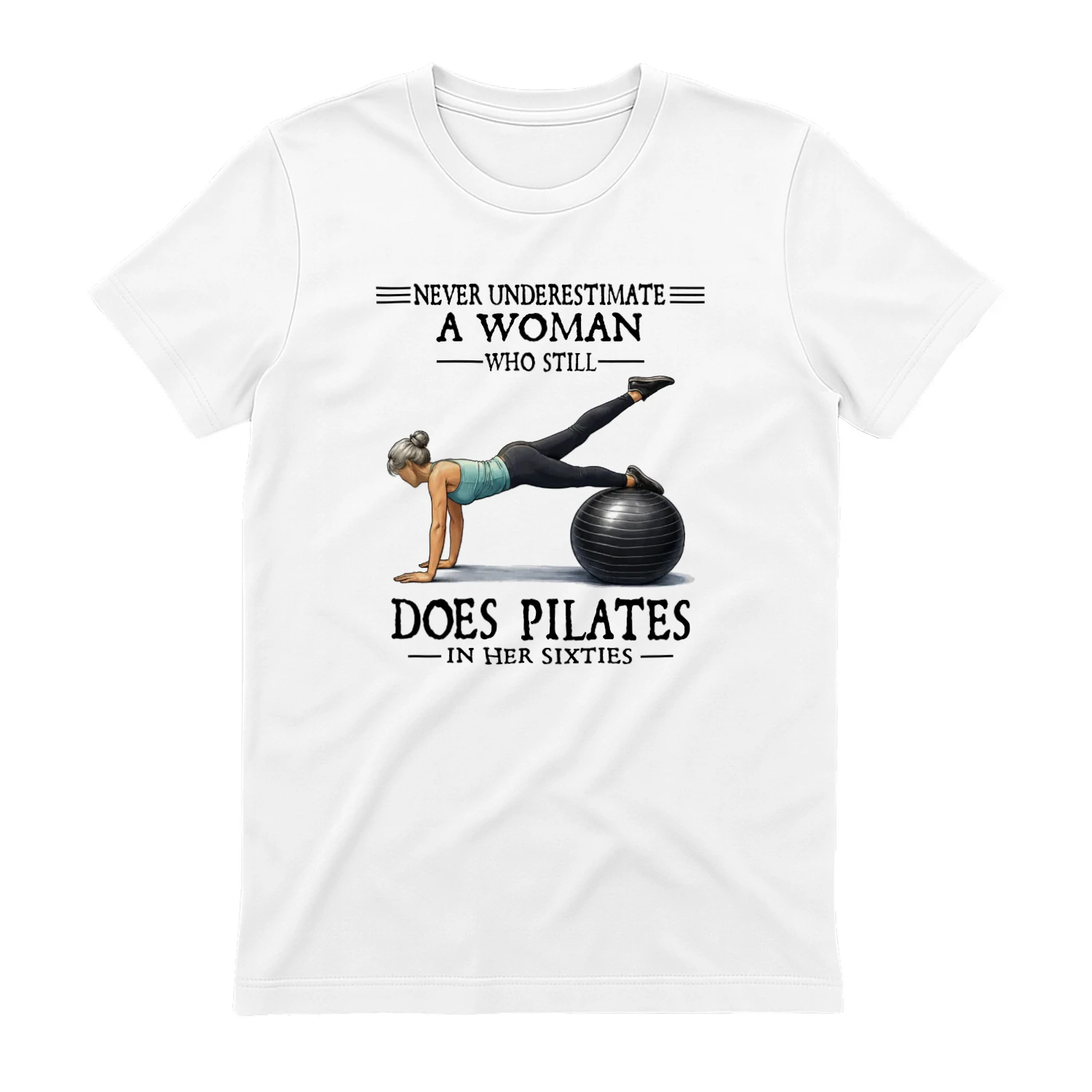 Never Underestimate A Woman Who Still Does Pilates In Her Sixties