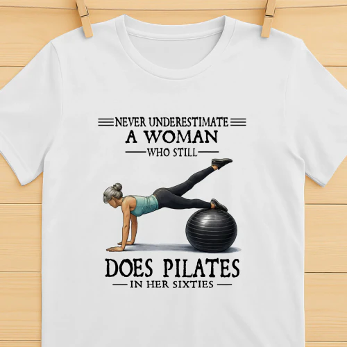 Never Underestimate A Woman Who Still Does Pilates In Her Sixties