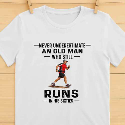 Never Underestimate A Man Who Still Runs In His Sixties