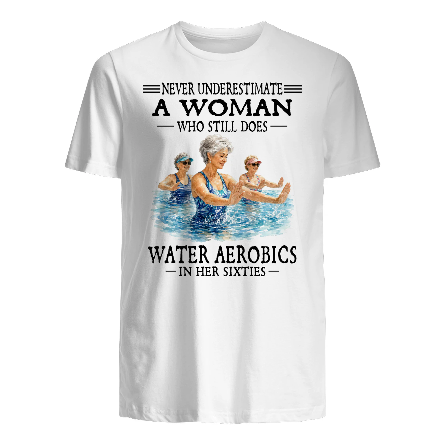 Never Underestimate A Woman Who Still Does Water Aerobics In Her Sixties