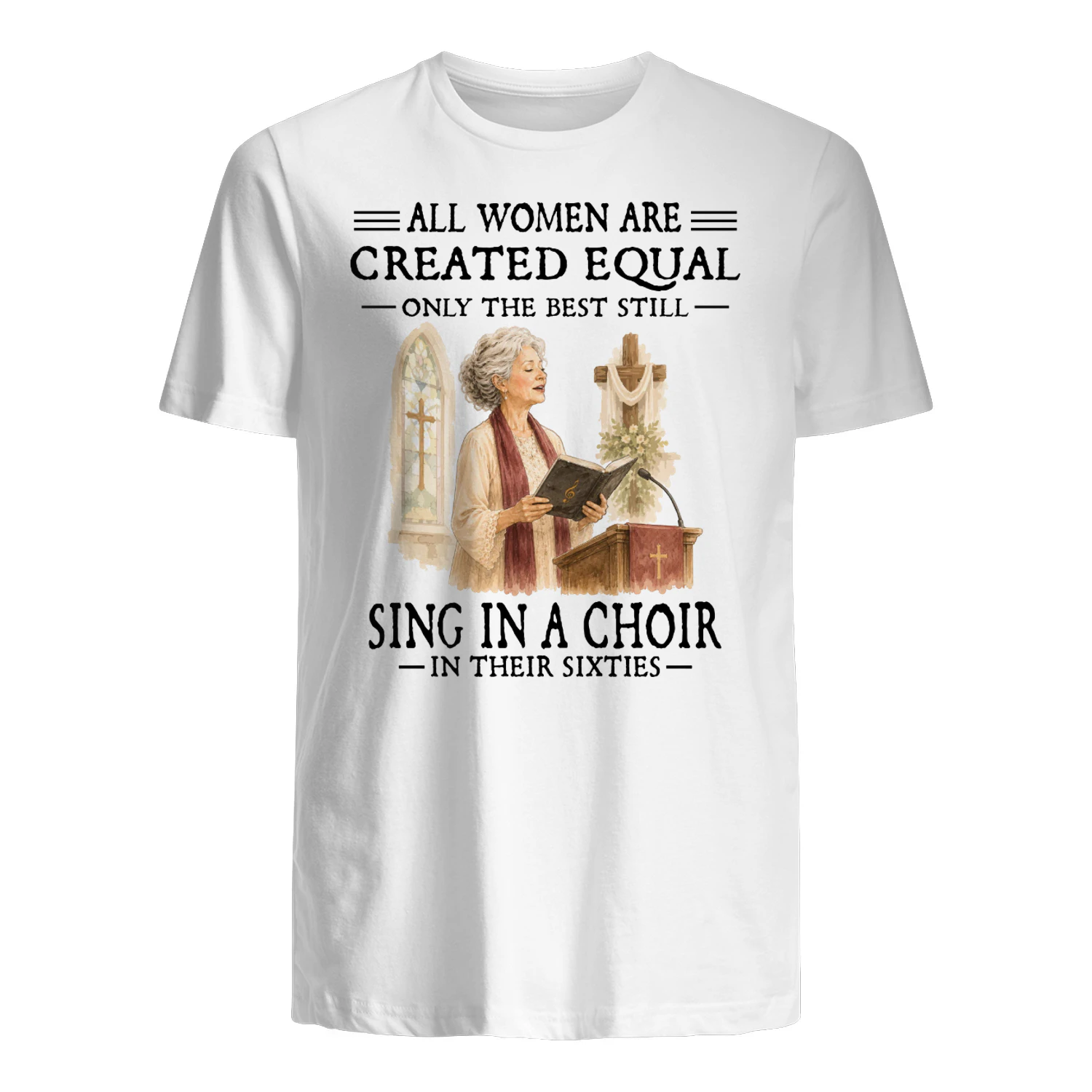 All Women Are Created Equal Only The Best Still Sing In A Choir In Their Sixties