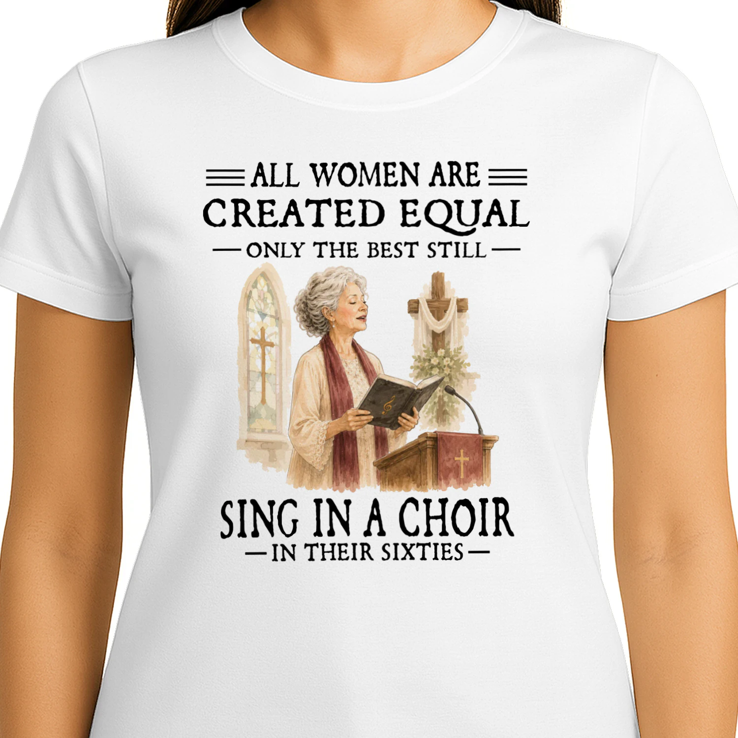 All Women Are Created Equal Only The Best Still Sing In A Choir In Their Sixties