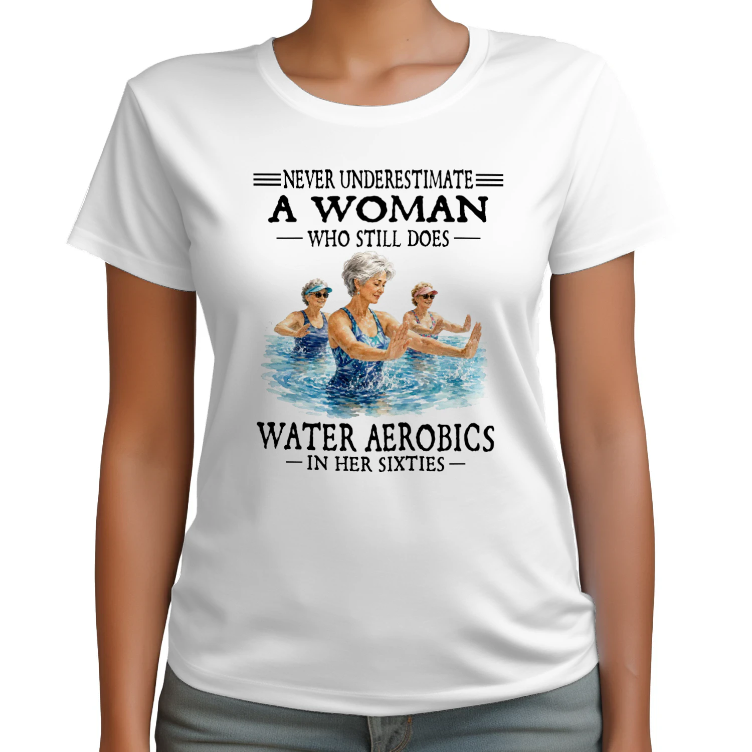 Never Underestimate A Woman Who Still Does Water Aerobics In Her Sixties