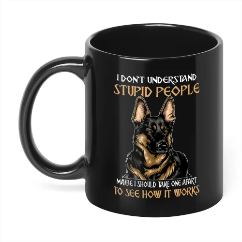 German Shepherd I Don't Understand Stupid People