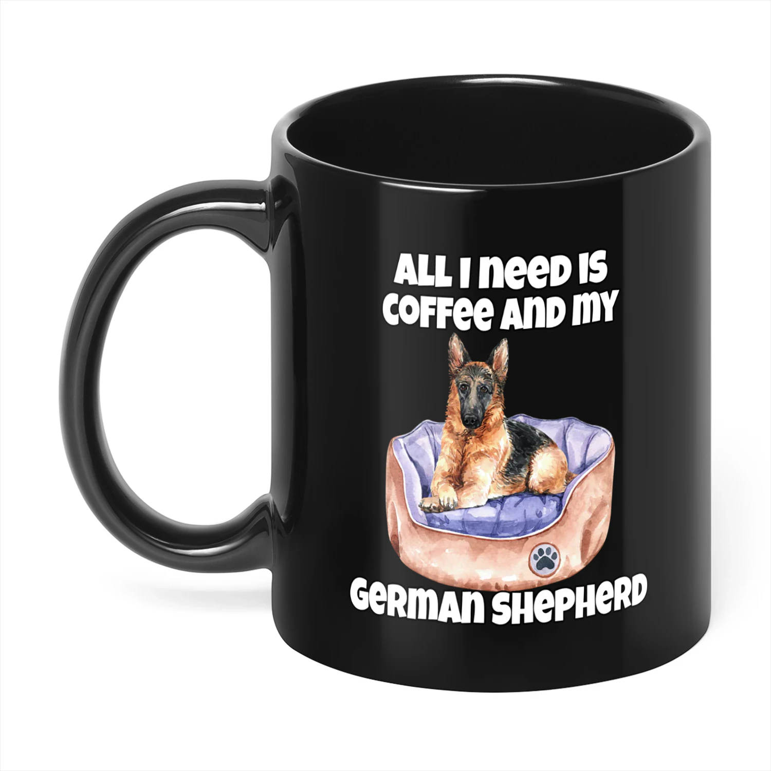 All I Need is Coffee and My German Shepherd