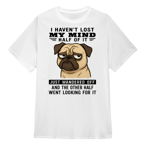 I Haven't Lost My Mind - Pug