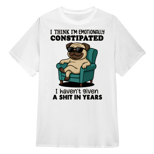 I Think I Emotionally Constipated - Pug