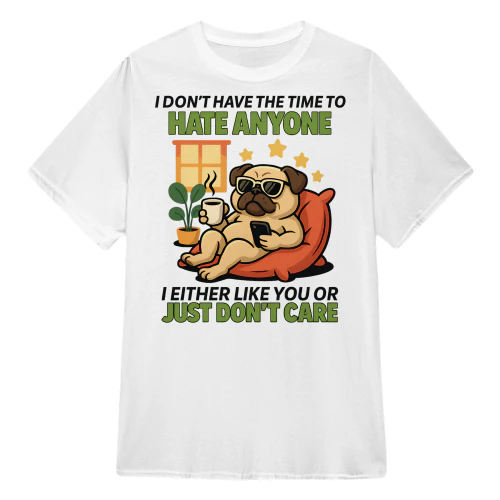 I Don't Have The Time To Hate Anyone - Pug