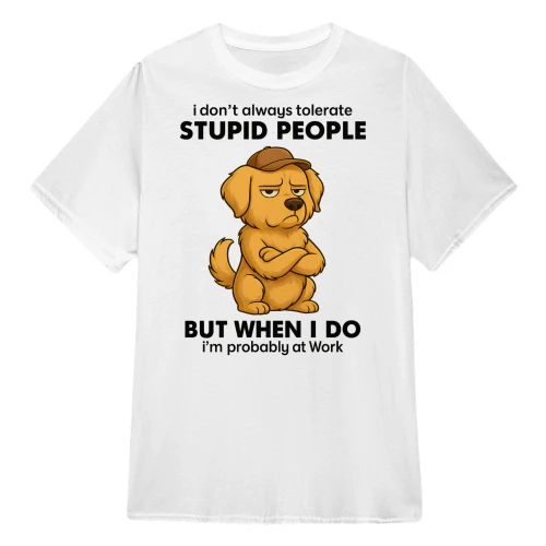 I Don't Always Tolerate People - Golden Retriever
