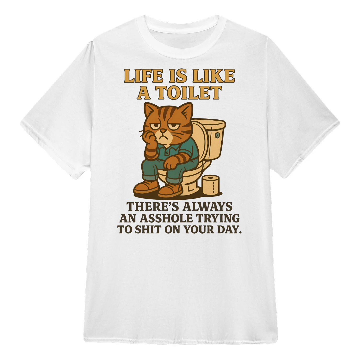 Life Is Like A Toilet - Cat