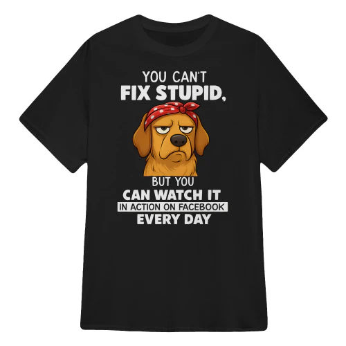 You Can't Fix Stupid - Golden Retriever