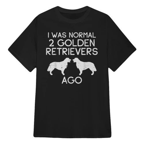 I Was Normal 2 Golden Retrievers Ago
