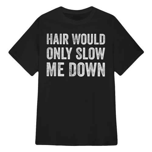 Hair Would Only Slow Me Down