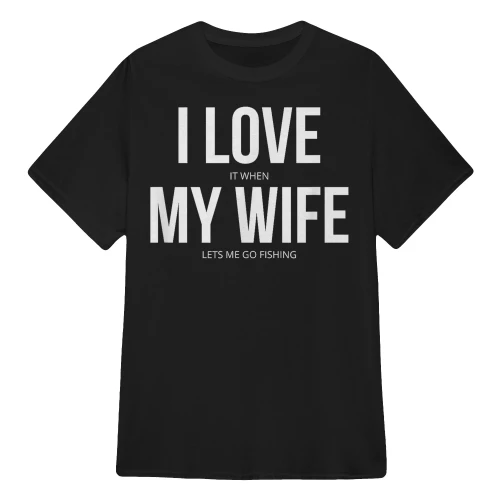 I Love It When My Wife Lets Me Go Fishing