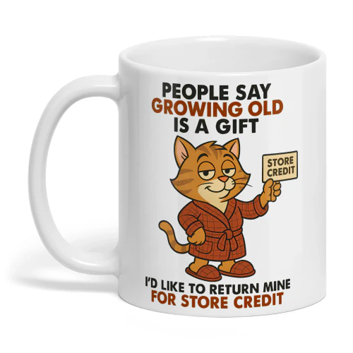 People Say Growing Old Is A Gift- Cat