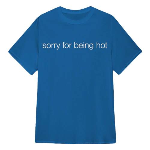 Sorry For Being Hot