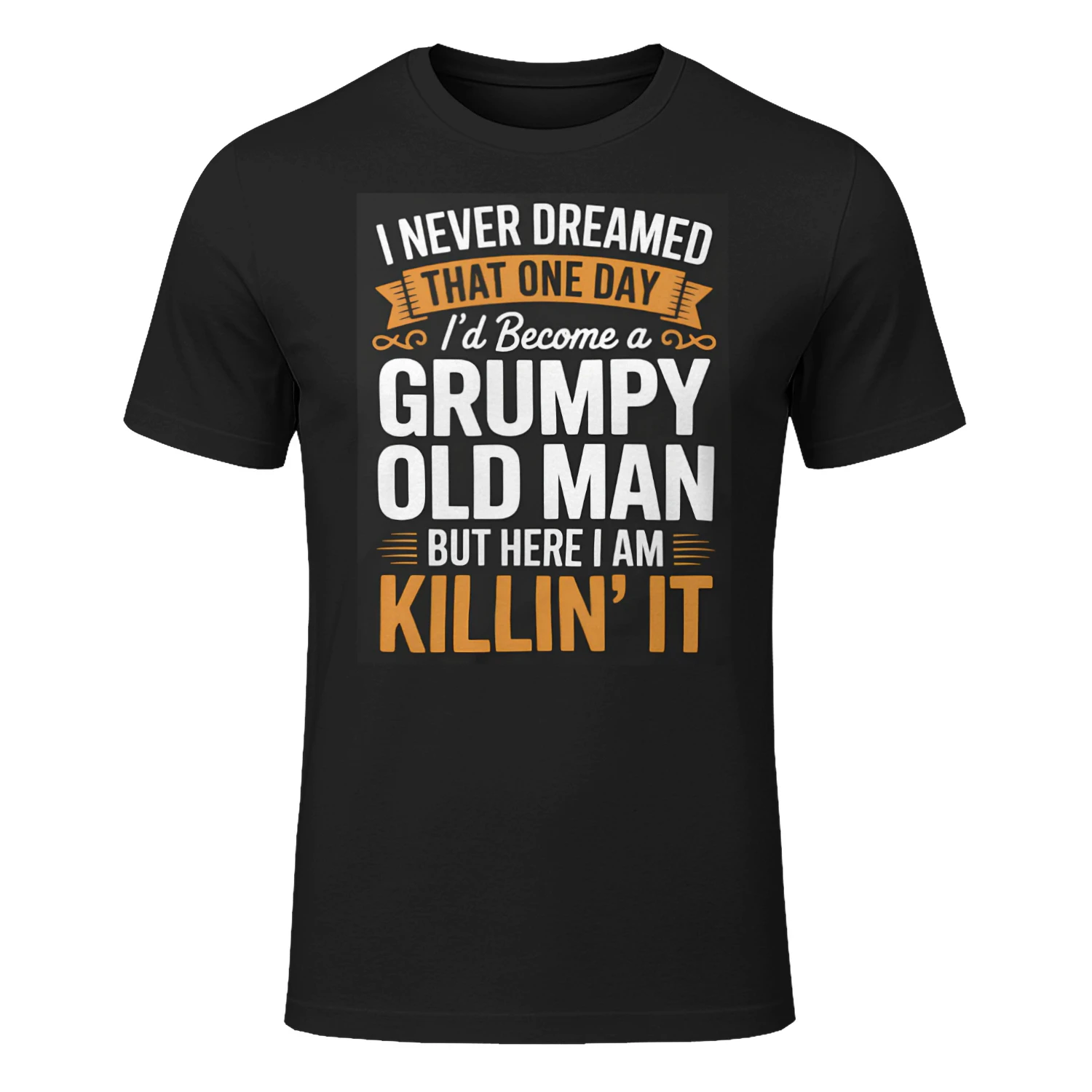 I Never Dreamed That I'd Become A Grumpy Old Man Grandpa T-Shirt