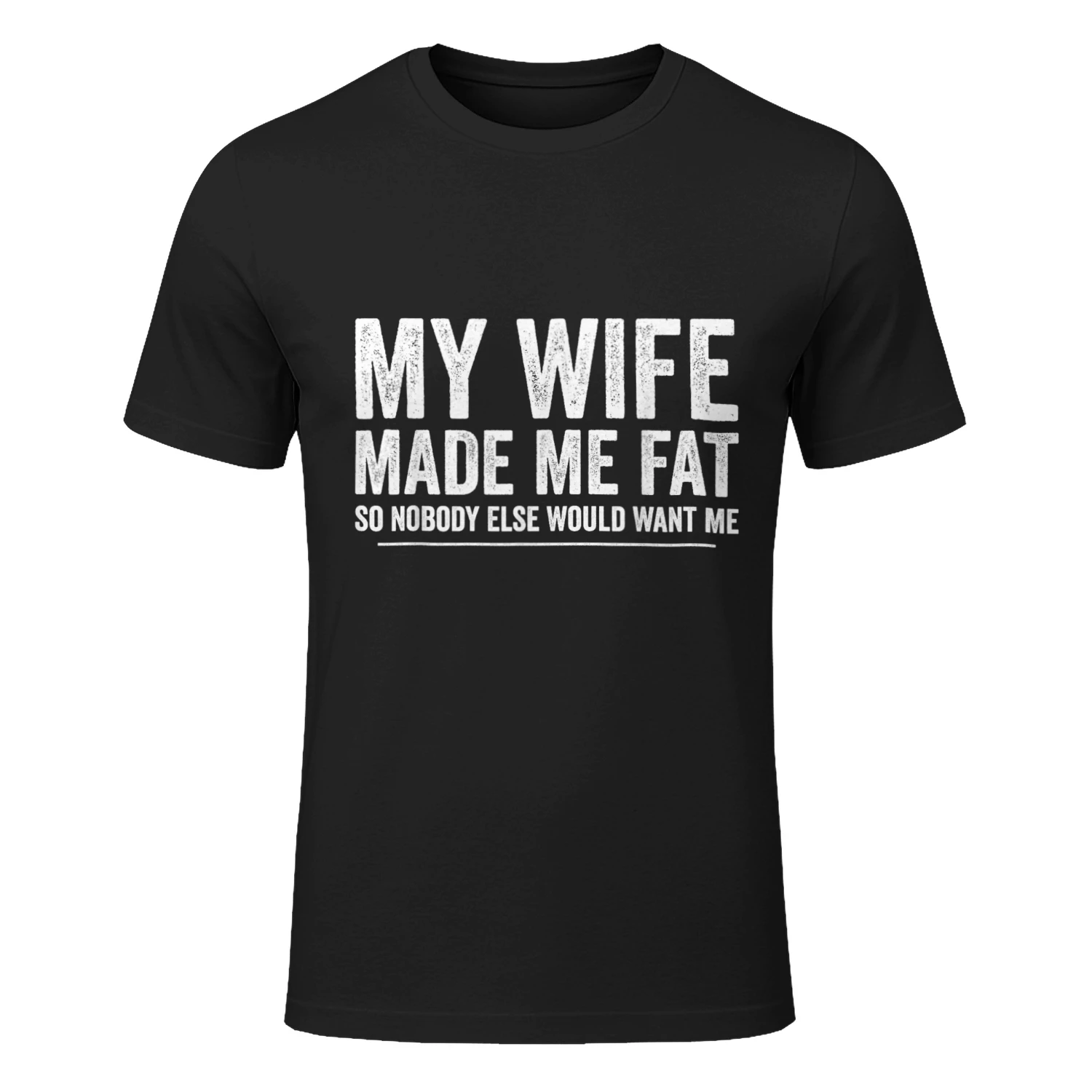 My Wife Made Me Fat Funny Saying Husband Fathers Day T-Shirt