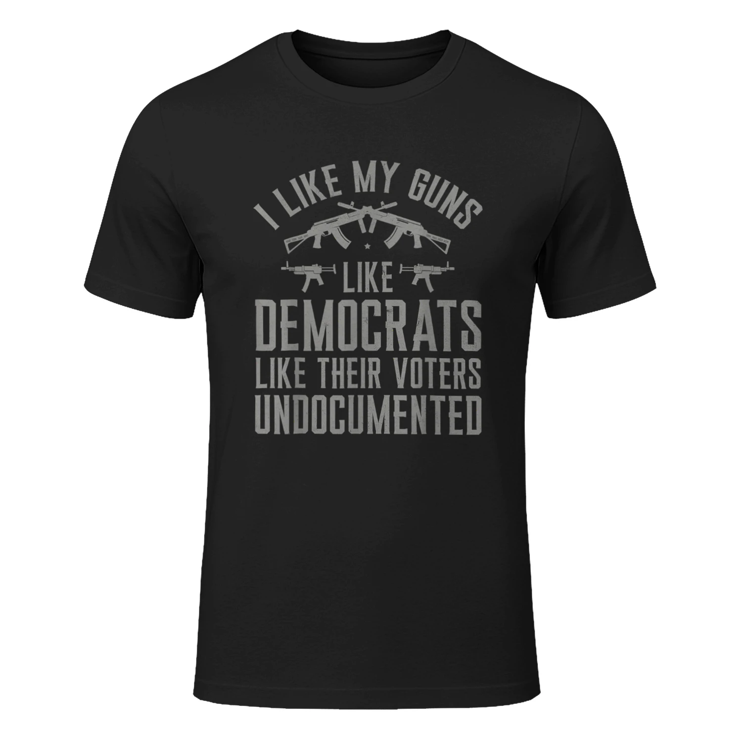 I Like My Guns Like Democrats Like Their Voters Undocumented T-Shirt