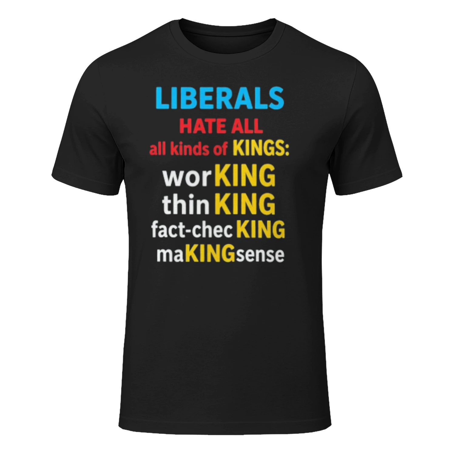 Liberals Hate All Kinds Of Kings Working Thin King Fact Checking Making Sense T-shirts