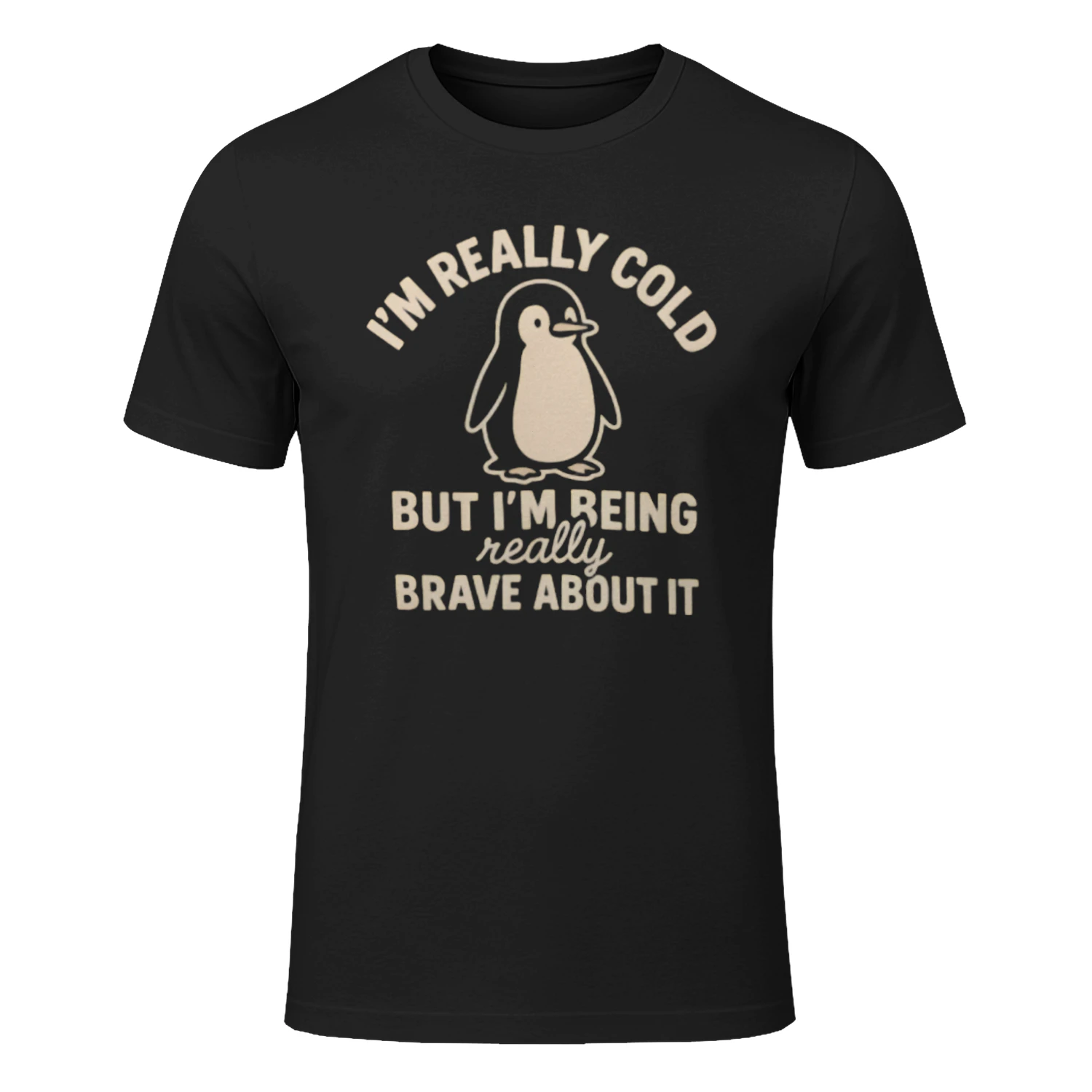Funny Penguin - I'm Really Cold But I'm Being Really Brave About It T-Shirt