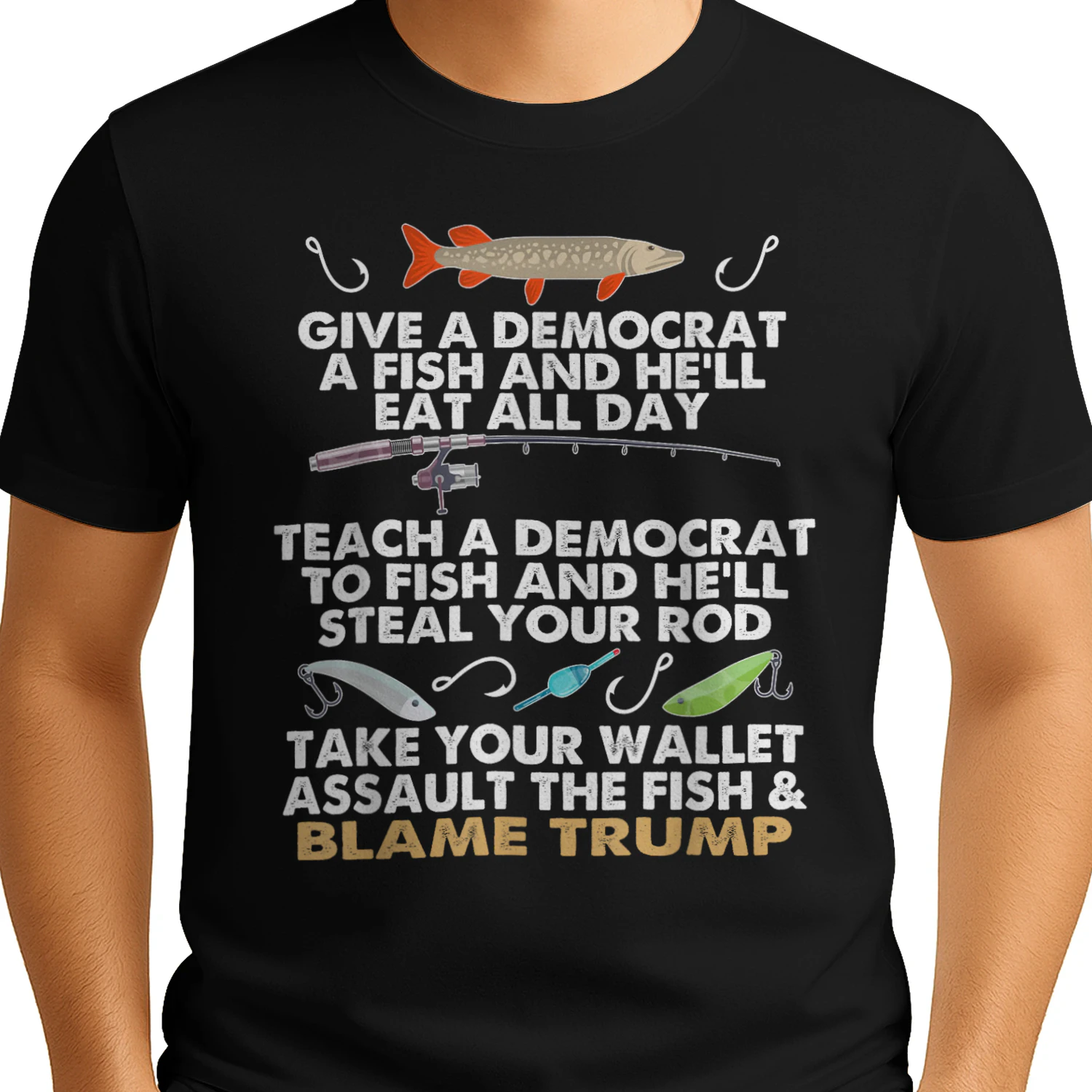 Give A Democrat A Fish And He'll Eat All Day Funny Political T-Shirt