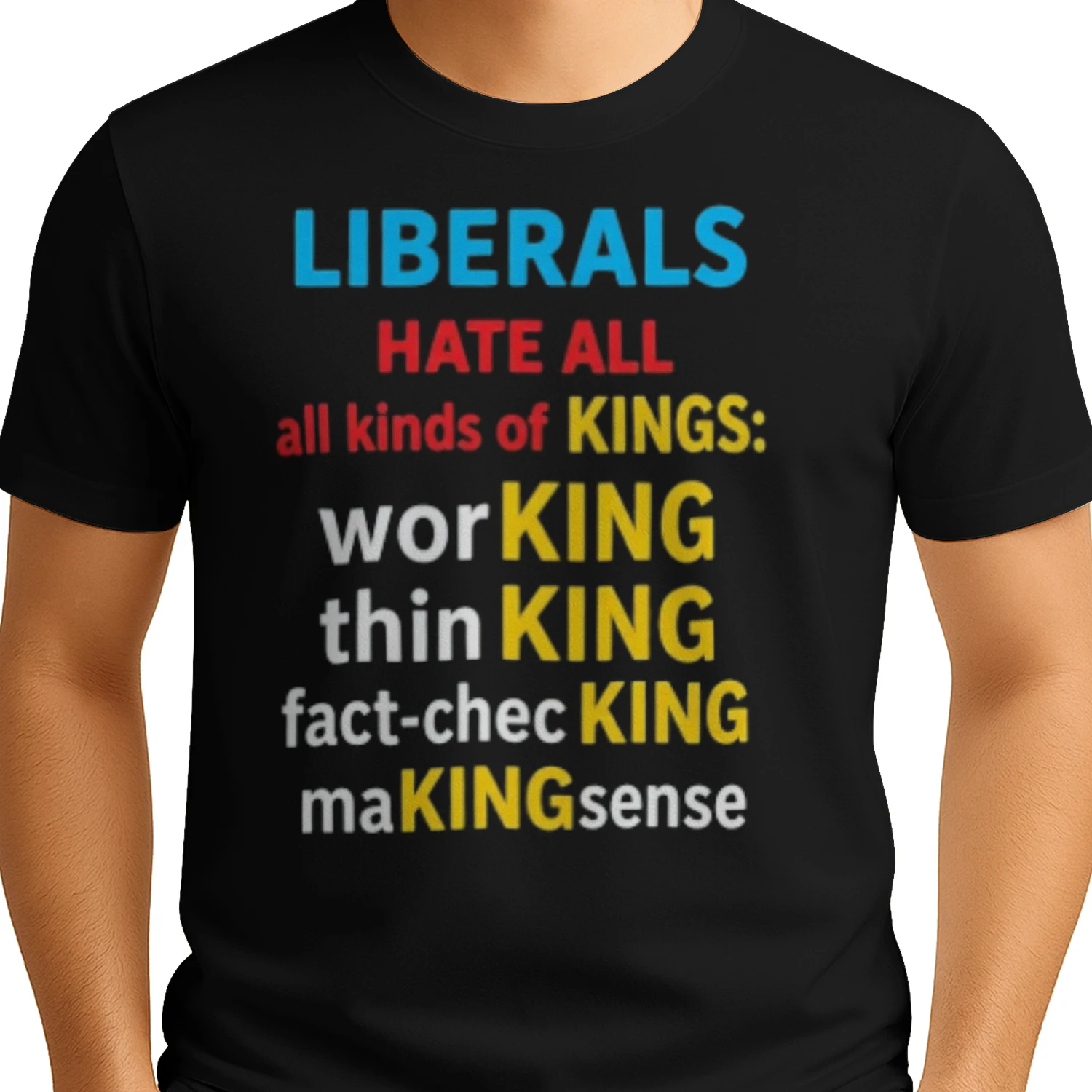 Liberals Hate All Kinds Of Kings Working Thin King Fact Checking Making Sense T-shirts