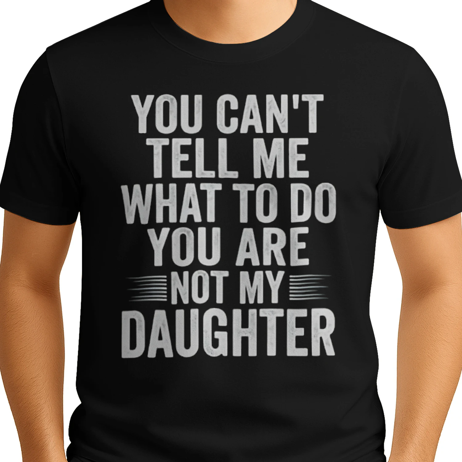 Funny T Shirt You Cant Tell Me What to Do are Not My Daughter Graphic Tee Humorous Parent Joke Apparel for Men and Women